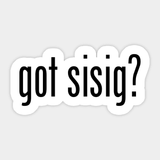 Got Sisig? Filipino Food Humor Design by AiReal Apparel Sticker